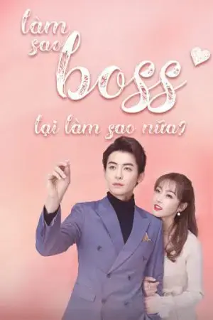 Làm Sao, Boss Lại Làm Sao Nữa Làm Sao, Boss Lại Làm Sao Nữa